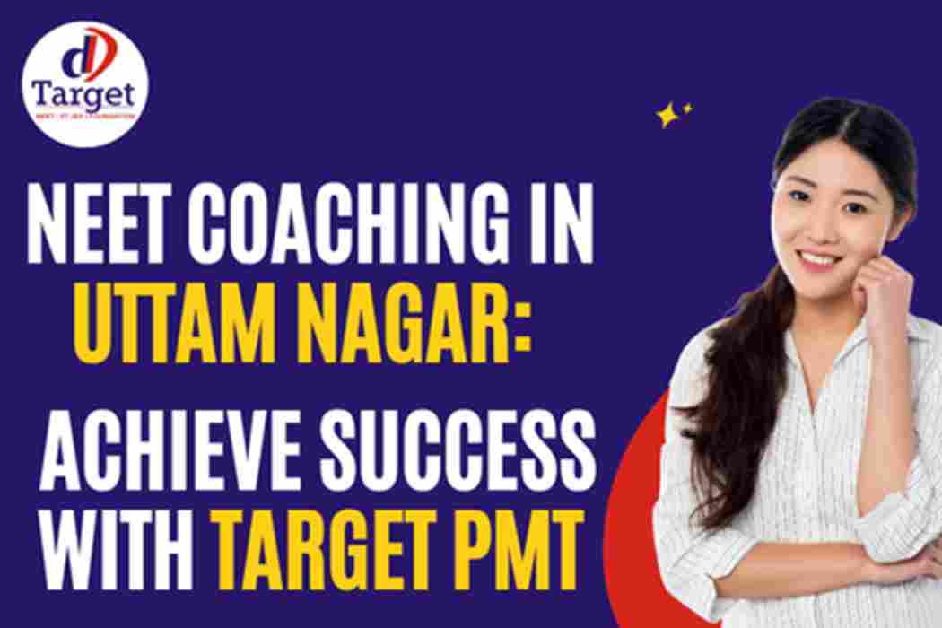 NEET Coaching in Uttam Nagar: Achieve Success with Target PMT